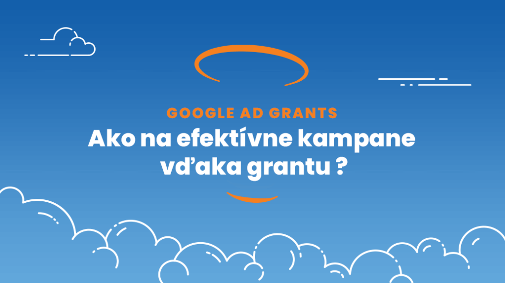 Google Ad Grants: Ako na efektívne kampane vďaka grantu?